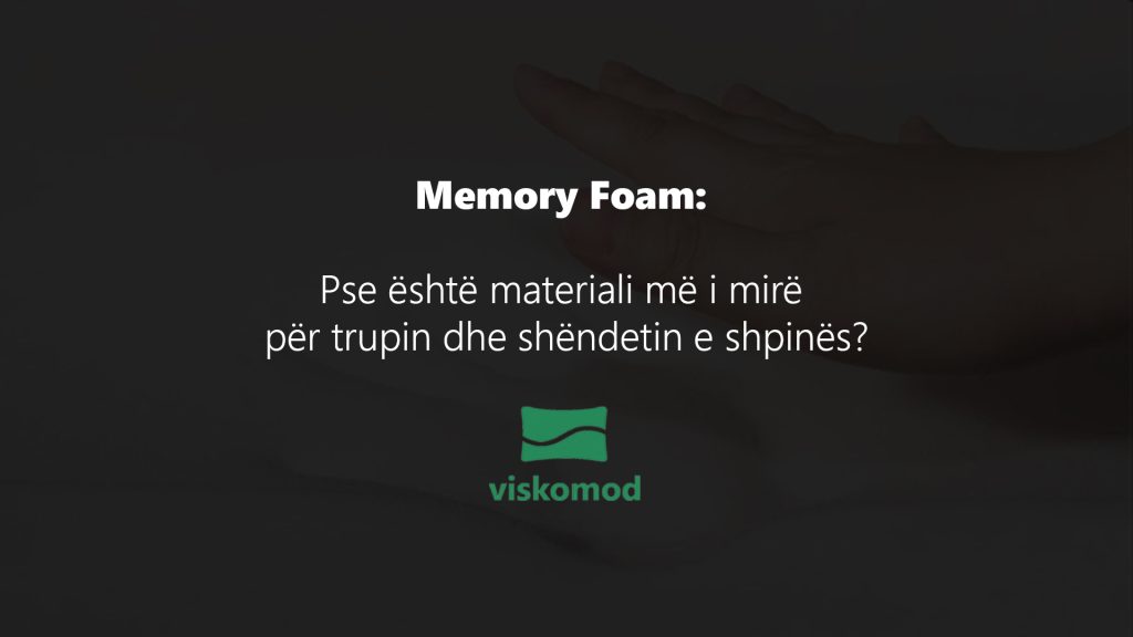 Memory Foam: Pse është materiali më i mirë për trupin dhe shëndetin e shpinës?